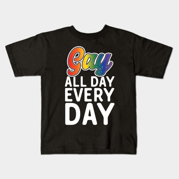 Gay All Day Every Day Kids T-Shirt by Eugenex